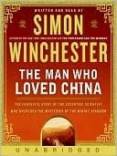 Man Who Loved China: The Fantastic Story Of The Eccentric Scientist Who Unlocked The Mysteries Of The Middle Kingdom