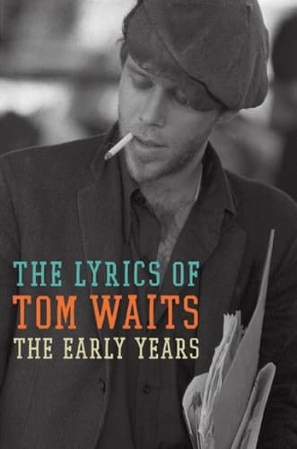 The Early Years: The Lyrics of Tom Waits 1971-1983