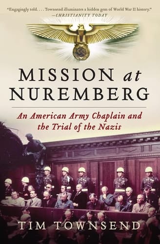 Mission at Nuremberg An American Army Chaplain and the Trial of the Nazis