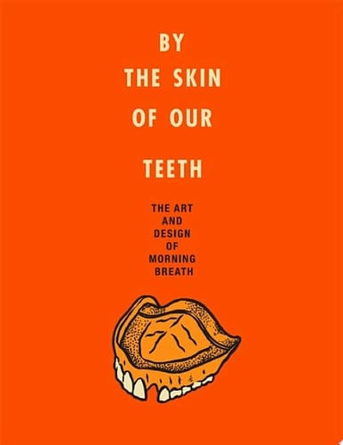 By the Skin of Our Teeth The Art and Design of Morning Breath