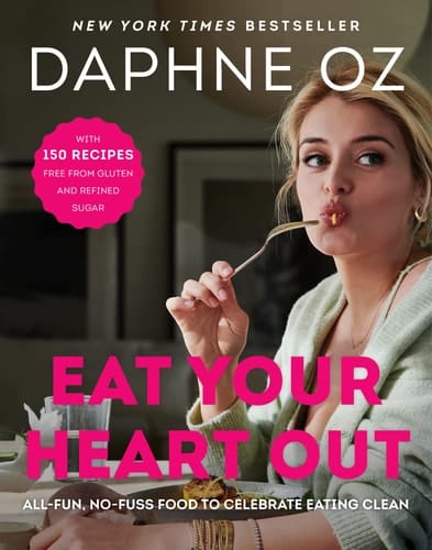 Eat Your Heart Out All-Fun, No-Fuss Food to Celebrate Eating Clean