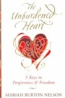 The Unburdened Heart Five Keys to Forgiveness and Freedom