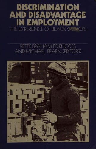 Discrimination and disadvantage in employment: The experience of black workers: a reader