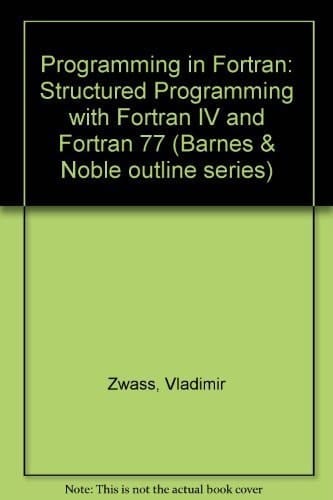 Programming in FORTRAN Structured Programming with FORTRAN IV and FORTRAN 77