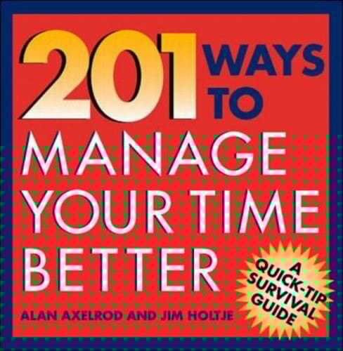 201 Ways to Manage Your Time Better
