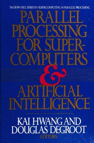 Parallel Processing for Supercomputers and Artificial Intelligence (McGraw-Hill Series in Supercomputing and Parallel Processing)