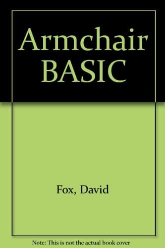 Armchair BASIC An Absolute Beginner's Guide to Programming in BASIC