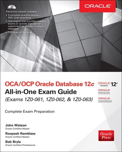 OCA/OCP Oracle Database 12c All-in-One Exam Guide (Exams 1Z0-061, 1Z0-062, & 1Z0-063)
