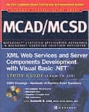 MCAD/MCSD XML Web Services and Server Components Development with Visual Basic .NET Study Guide (exam 70-310)
