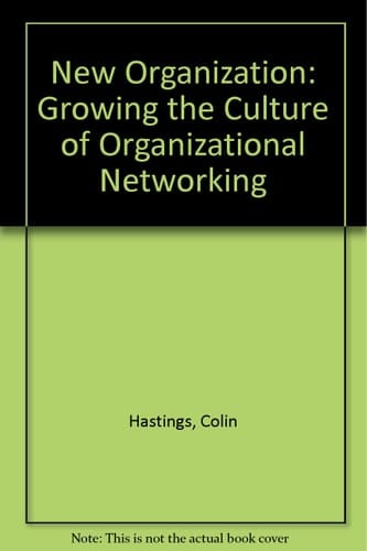 The New Organization Growing the Culture of Organizational Networking