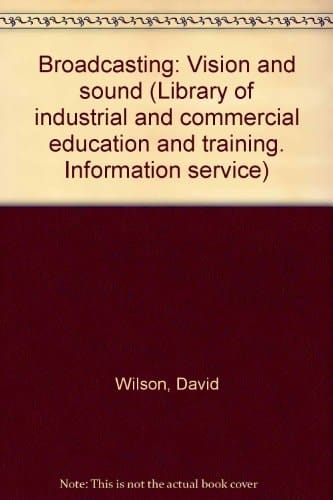 Broadcasting: Vision and sound (Library of industrial and commercial education and training. Information service)