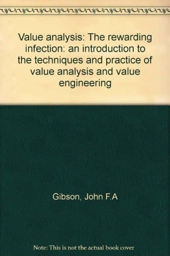 Value analysis: The rewarding infection: an introduction to the techniques and practice of value analysis and value engineering