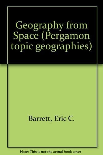 Geography from Space: Modern Readings in Physical Geography (Pergamon Topic Geographies)