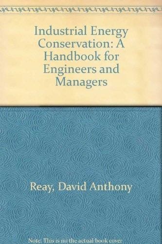 Industrial Energy Conservation: A Handbook for Engineers and Managers
