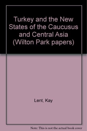 Turkey and the New States of the Caucusus and Central Asia (Wilton Park Papers)