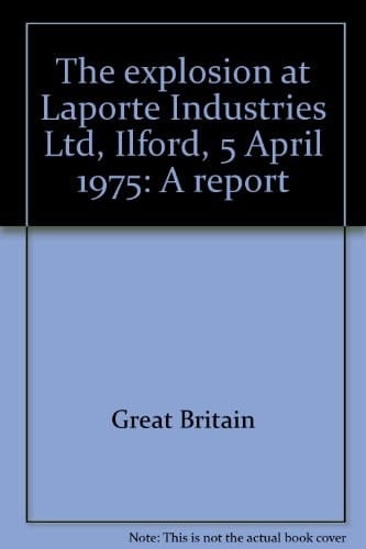 The Explosion at Laporte Industries Ltd., Ilford, 5 April 1975 A Report