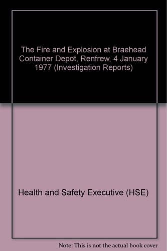 The Fire and Explosion at Braehead Container Depot, Renfrew, 4 January 1977 A Report