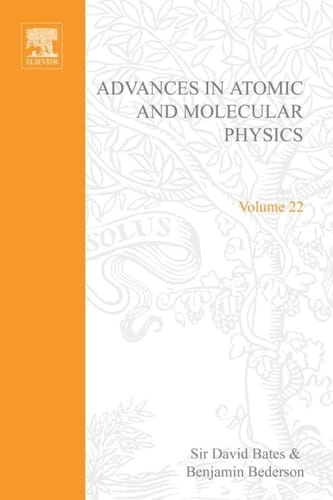 ADV IN ATOMIC & MOLECULAR PHYSICS V22, Volume 22 (Advances in Atomic, Molecular & Optical Physics)