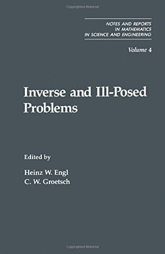 Inverse and Ill-Posed Problems (Notes and Reports in Mathematics in Science and Engineering)