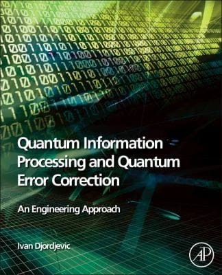 Quantum Information Processing And Quantum Error Correction An Engineering Approach