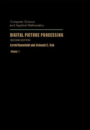 Digital Picture Processing (Volume 1) (Computer Science and Applied Mathematics, Volume 1)