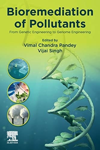 Bioremediation of Pollutants From Genetic Engineering to Genome Engineering