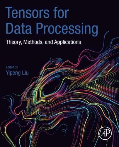Tensors for Data Processing Theory, Methods, and Applications