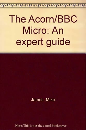The Acorn/BBC Micro: An expert guide