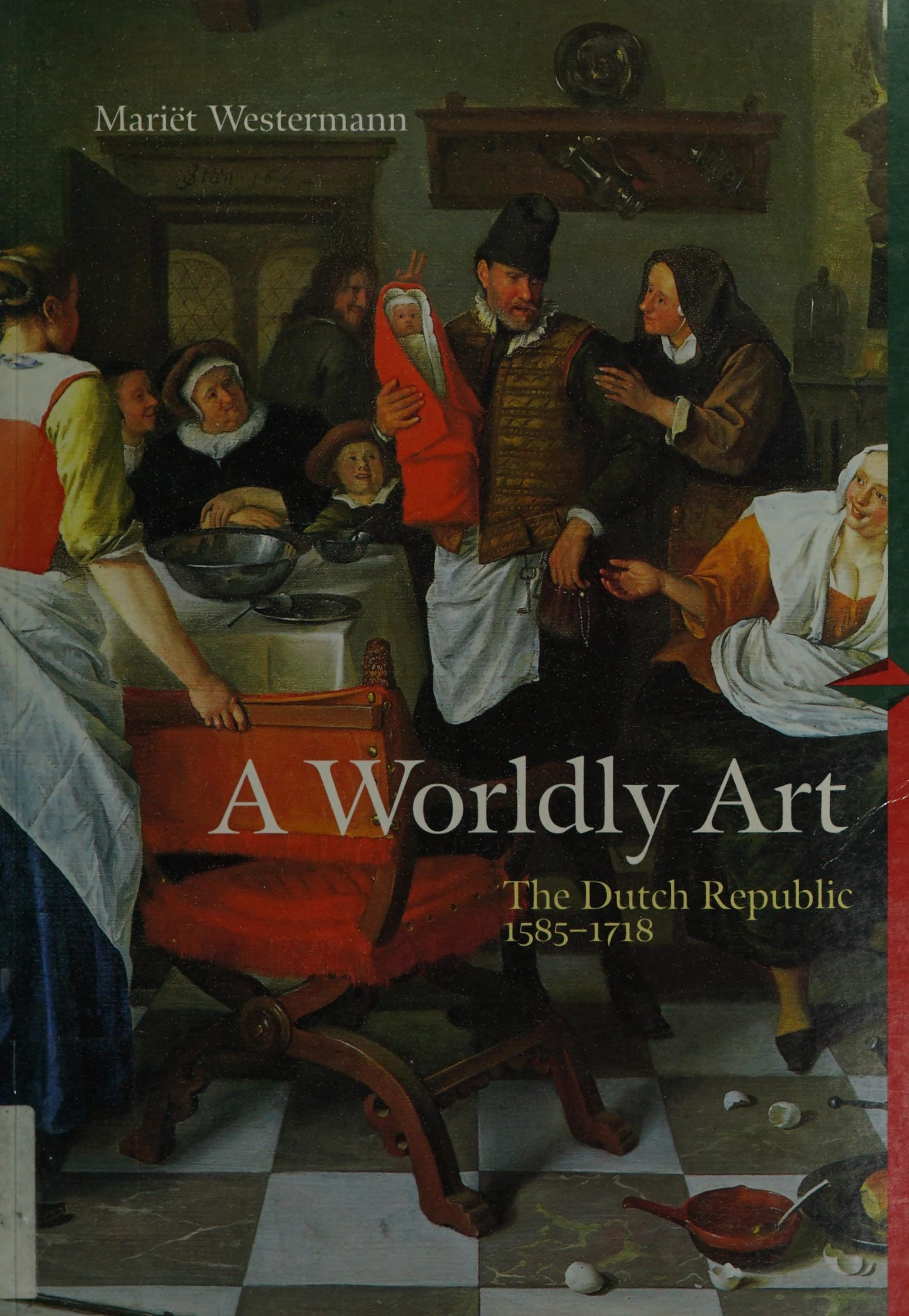 A Worldly Art The Dutch Republic, 1585-1718