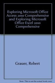 Exploring Microsoft Office Access 2010 / Exploring Microsoft Office Excel 2010