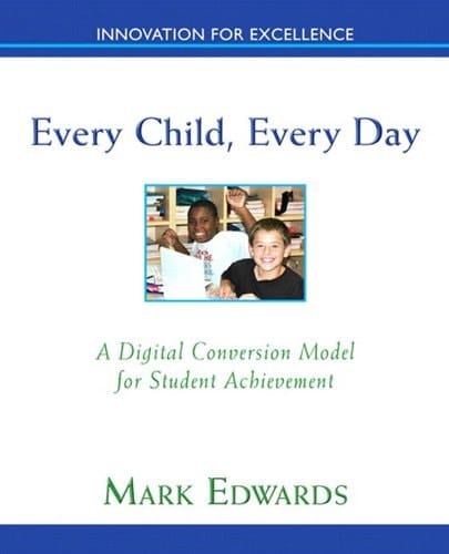 Every Child, Every Day: A Digital Conversion Model for Student Achievement (2-downloads) (New 2013 Ed Leadership Titles)
