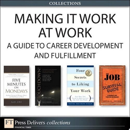 Making It Work at Work A Guide to Career Development and Fulfillment (Collection)