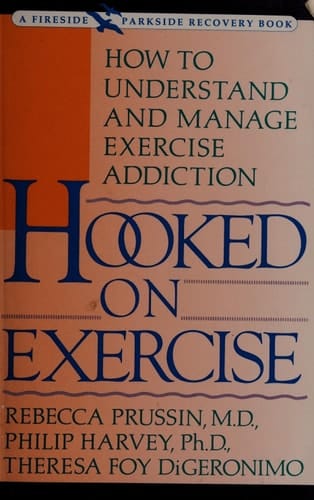 Hooked on Exercise How to Understand and Manage Exercise Addiction