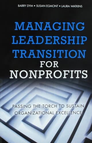 Managing Leadership Transition for Nonprofits Passing the Torch to Sustain Organizational Excellence (Paperback)