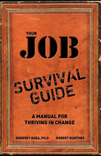 Your Job Survival Guide A Manual for Thriving in Change