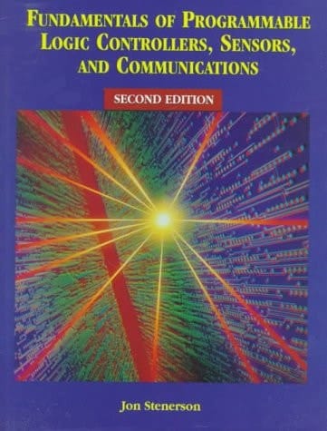 Fundamentals of Programmable Logic Controllers, Sensors, and Communications (2nd Edition)