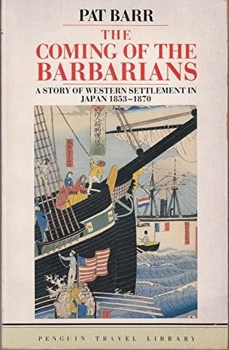 The Coming of the Barbarians: A Story of Western Settlement in Japan 1853-1870 (Penguin Travel Library)