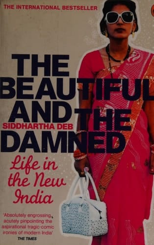 The Beautiful and the Damned Life in the New India