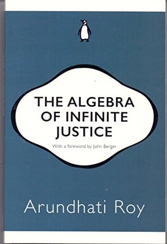 The Algebra of Infinite Justice (Penguin 30 ed) [Paperback] [Jan 01, 2017] ARUNDHATI ROY
