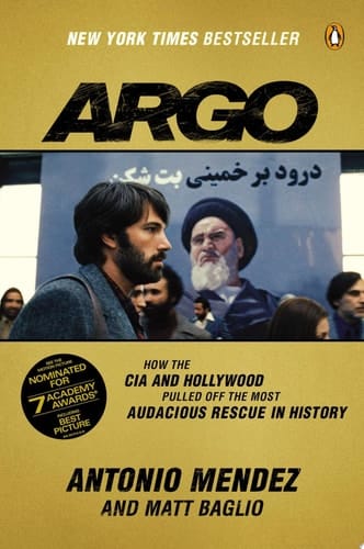 Argo How the CIA and Hollywood Pulled Off the Most Audacious Rescue in History