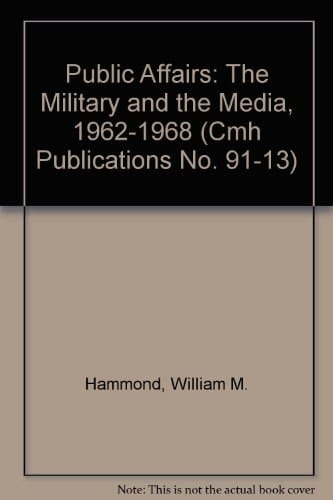 Public Affairs: The Military and the Media, 1962-1968