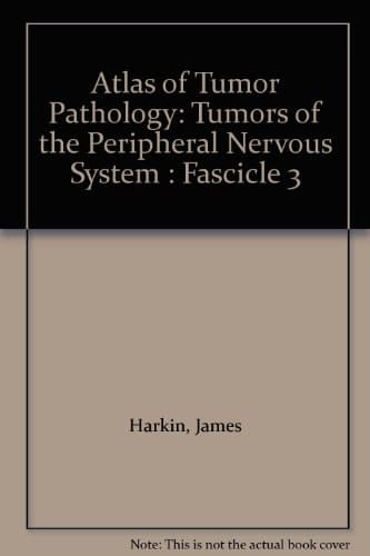 Atlas of Tumor Pathology: Tumors of the Peripheral Nervous System : Fascicle 3