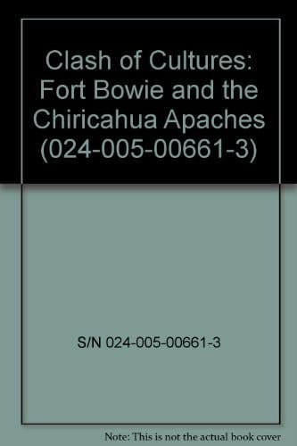 Clash of Cultures: Fort Bowie and the Chiricahua Apaches (024-005-00661-3)