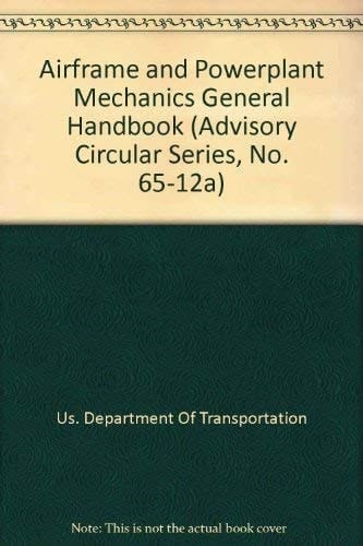 Airframe and Powerplant Mechanics General Handbook (Advisory Circular Series, No. 65-12A)