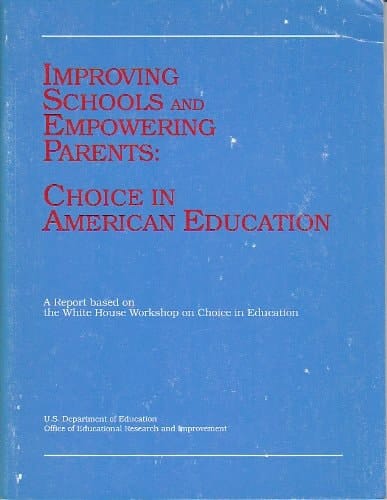 Improving Schools and Empowering Parents: Choice in American Education : A Report Based on the White House Workshop on Choice in Education