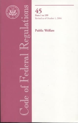 Code of Federal Regulations Title 45: Public Welfare