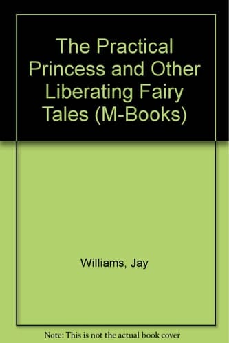 The Practical Princess, and Other Liberating Fairy Tales