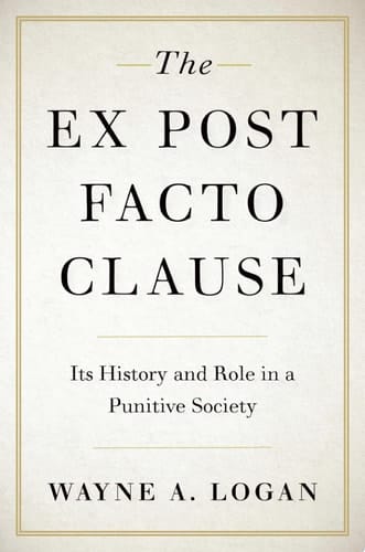 The Ex Post Facto Clause: Its History and Role in a Punitive Society (STUDIES CRIME AMD PUBLIC POLICY SERIES)