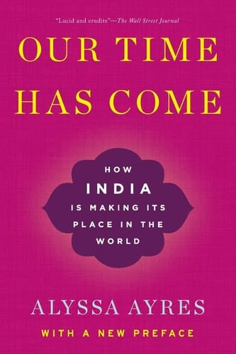Our Time Has Come: How India is Making Its Place in the World
