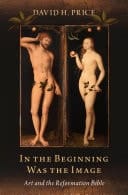 In The Beginning Was The Image: Art And The Reformation Bible